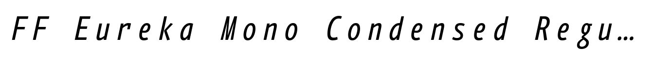 FF Eureka Mono Condensed Regular Italic